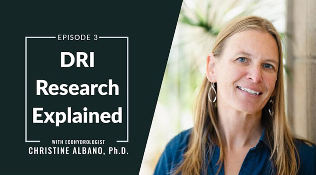 Episode 3 DRI Research Explained with Ecohydrologist Christine Albano, Ph.D.