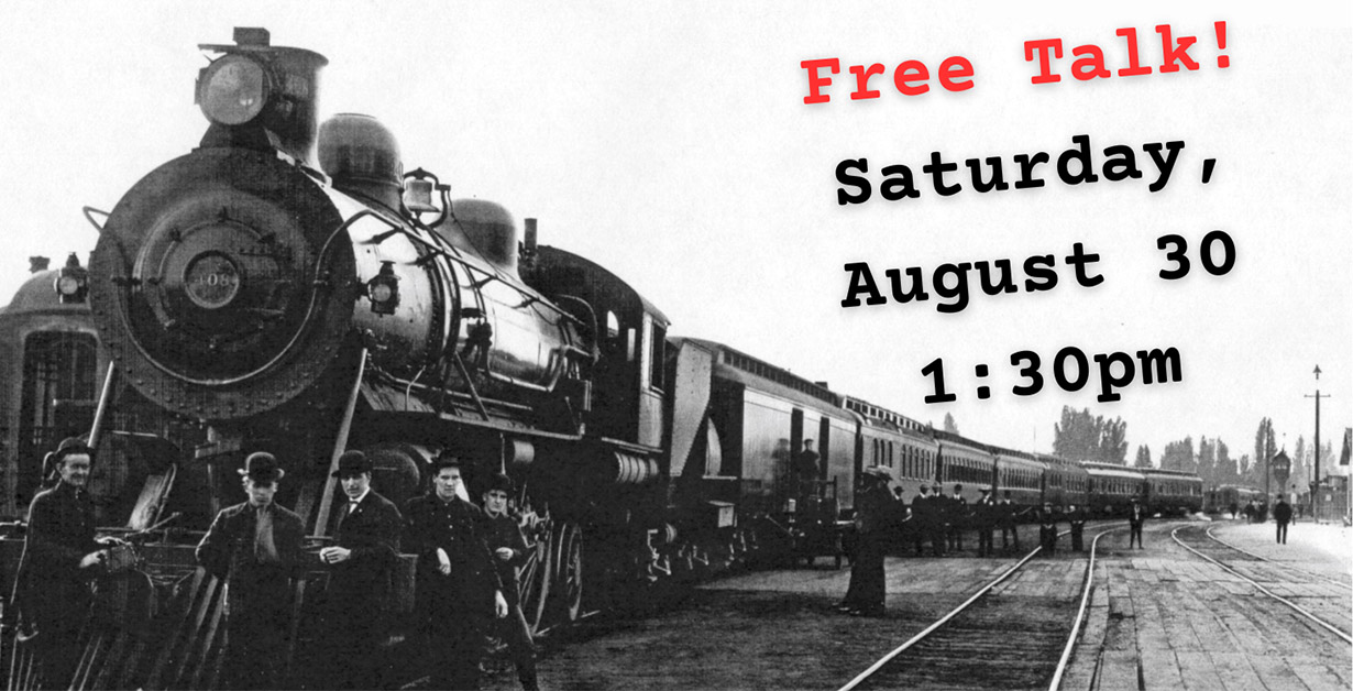 Black and white historical image of a locomotive with text "Free Talk! Saturday, August 30 1:30pm"